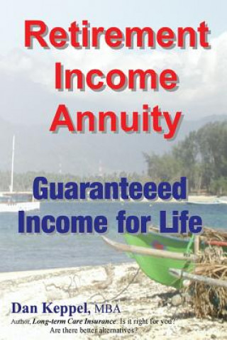 Kniha Retirement Income Annuity: Guaranteed Income for Life Dan Keppel Mba