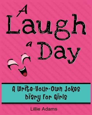 Knjiga A Laugh a Day: A Write-Your-Own-Jokes Diary for Girls Lillie Adams