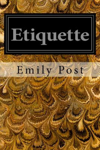 Book Etiquette: In Society, In Business, In Politics, and at Home Emily Post