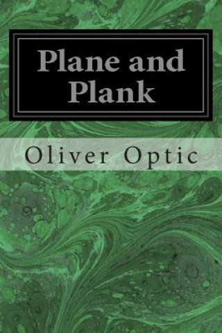 Knjiga Plane and Plank: Or, the Mishaps of a Mechanic Oliver Optic