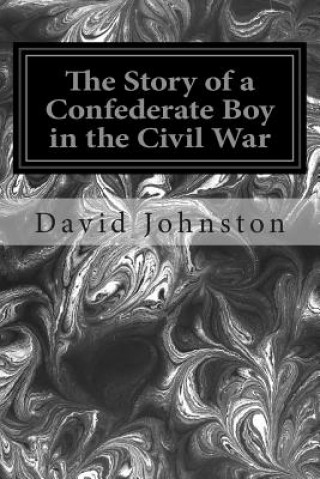 Book The Story of a Confederate Boy in the Civil War David E Johnston