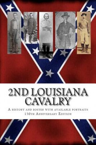 Carte 2nd Louisiana Cavalry: A short illustrated history of their action in Louisiana during the Civil War with roster and portraits. Released on t Randy Decuir