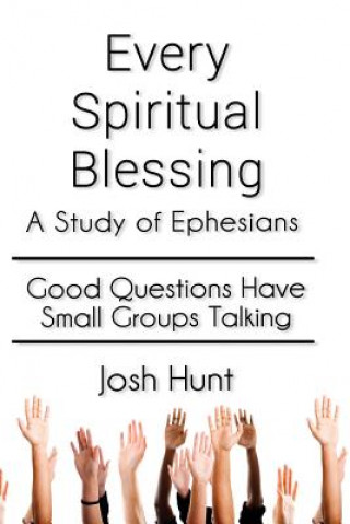 Kniha Every Spiritual Blessing: A Study of Ephesians Josh Hunt