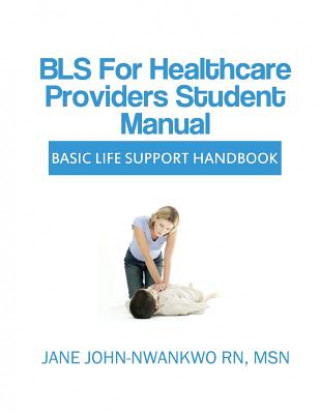 Könyv BLS for Healthcare Providers Student Manual: Basic Life Support Handbook Jane John-Nwankwo