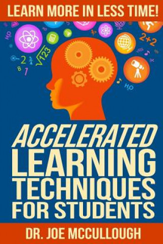 Книга Accelerated Learning Techniques for Students: Learn More in Less Time Joe McCullough