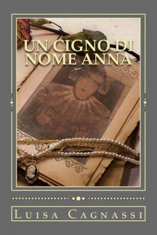 Kniha Un cigno di nome anna Luisa Cagnassi