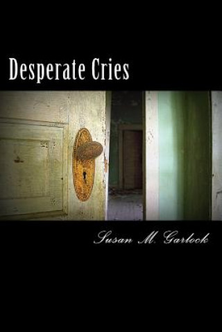 Kniha Desperate Cries: Your Worst Nightmares Susan M Garlock