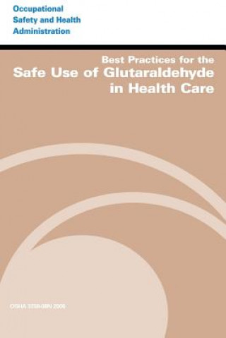 Kniha Best Practices for the Safe Use of Glutaraldehyde in Health Care U S Department of Labor