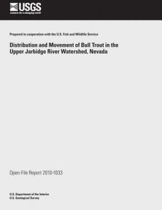 Buch Distribution and Movement of Bull Trout in the Upper Jarbidge River Watershed, Nevada U S Department of the Interior