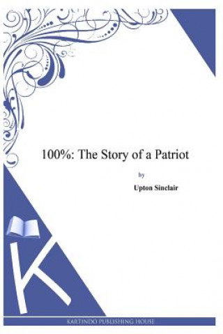 Książka 100%: The Story of a Patriot Upton Sinclair