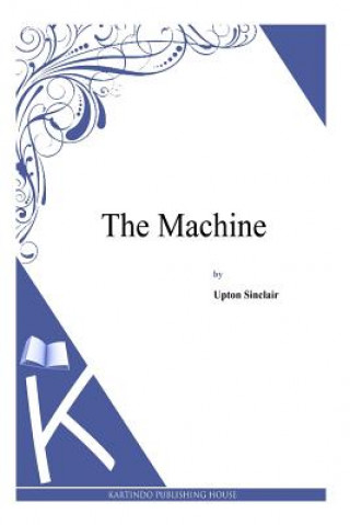 Kniha The Machine Upton Sinclair