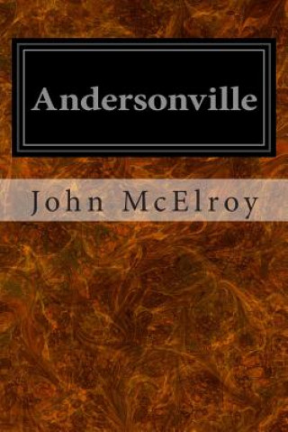 Carte Andersonville: A Story of Rebel Military Prisons John McElroy