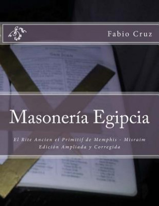 Kniha Masoneria Egipcia: El Rite Ancien et Primitif de Memphis - Misraim Prof Fabio Sebastian Cruz