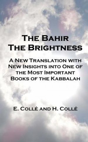 Book The Bahir The Brightness: A New Translation with New Insights into One of the Most Important Books of the Kabbalah E Colle