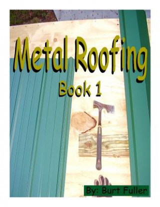 Könyv Metal Roofing: Book 1 MR Burt Fuller