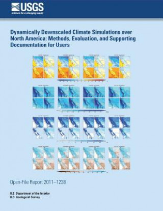 Kniha Dynamically Downscaled Climate Simulations over North America: Methods, Evaluation, and Supporting Documentation for Users U S Department of the Interior