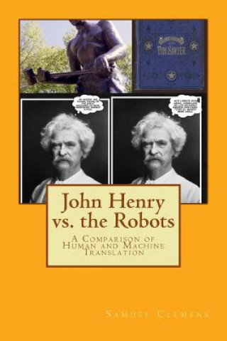 Kniha John Henry vs. the Robots: A Comparison of Human and Machine Translation B Clay Shannon
