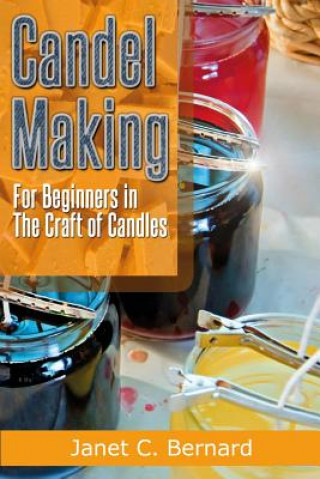 Carte Candle Making: For Beginners In The Craft Of Candles Janet C Bernard