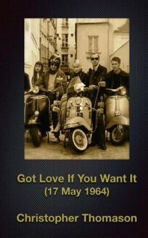 Книга Got Love If You Want It: 17 May 1964 Christopher Thomason