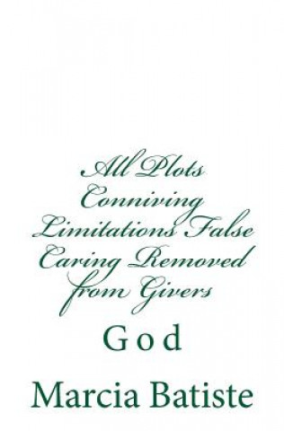 Knjiga All Plots Conniving Limitations False Caring Removed from Givers: God Marcia Batiste Smith Wilson