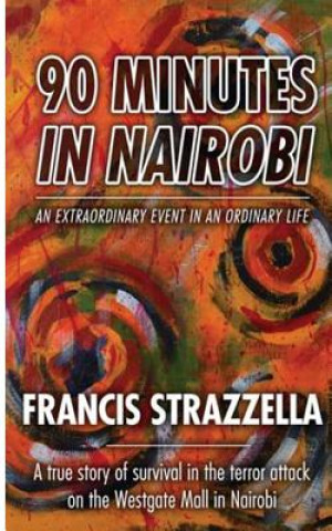 Książka 90 Minutes in Nairobi: An extraordinary event in an ordinary life Francis J Strazzella