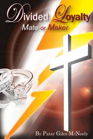 Knjiga Divided Loyalty: Mate or Maker Patsy Giles McNeely
