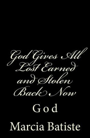 Livre God Gives All Lost Earned and Stolen Back Now: God Marcia Batiste