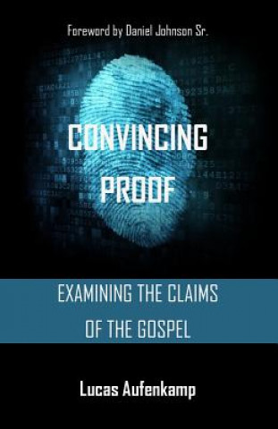 Carte Convincing Proof: Examining the Claims of the Bible Lucas M Aufenkamp