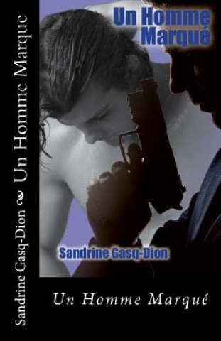 Könyv Un Homme Marque Sandrine Gasq-Dion