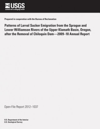 Książka Patterns of Larval Sucker Emigration from the Sprague and Lower Williamson Rivers of the Upper Klamath Basin, Oregon, after the Removal of Chiloquin D U S Department of the Interior