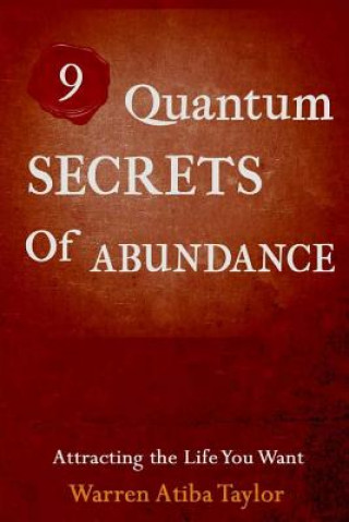 Kniha 9 Quantum Secrets of Abundance: How to Attract What You Want MR Warren Lee Taylor Jr