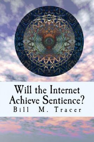Carte Will the Internet Achieve Sentience?: Is VOX Coming? Bill M Tracer