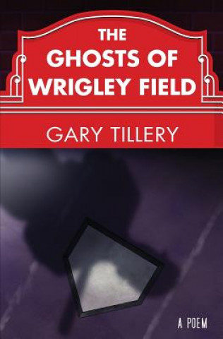 Książka The Ghosts of Wrigley Field Gary Tillery