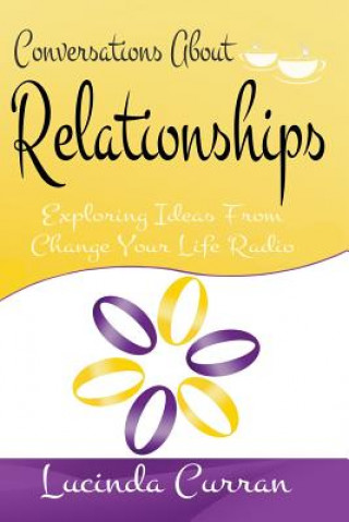 Kniha Conversations About Relationships: Exploring Ideas From Change Your Life Radio Lucinda Curran