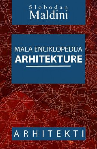 Carte Mala Enciklopedija Arhitekture: Arhitekti MR Slobodan Maldini