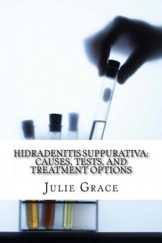 Libro Hidradenitis Suppurativa: Causes, Tests, and Treatment Options Julie Grace Ma