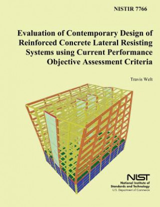 Kniha Evaluation of Contemporary Design of Reinforced Concrete Lateral Resisting Systems using Current Performance Objective Assessment Criteria U S Department of Commerce