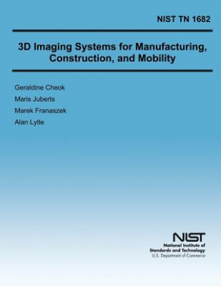 Kniha 3D Imaging Systems for Manufacturing, Construction, and Mobility U S Department of Commerce