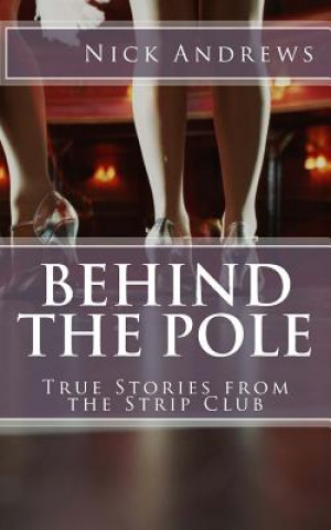 Książka Behind the Pole: True Stories from the Strip Club MR Nick Andrews