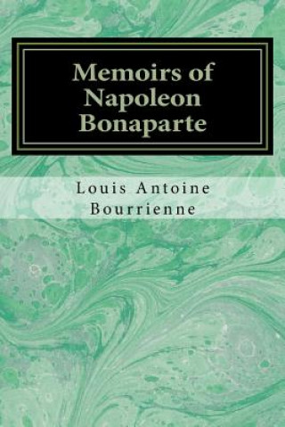 Kniha Memoirs of Napoleon Bonaparte Louis Antoine Fauvelet De Bourrienne