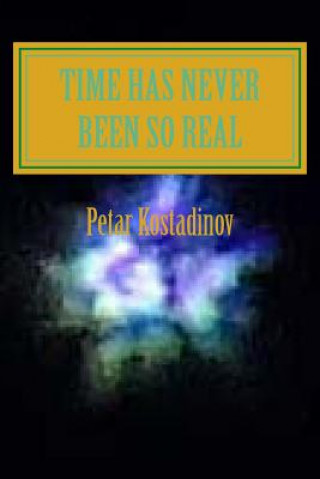 Libro Time Has Never Been So Real(Larger Print Edition) Petar Kostadinov