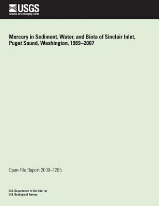 Książka Mercury in Sediment, Water, and Biota of Sinclair Inlet, Puget Sound, Washington, 1989-2007 U S Department of the Interior