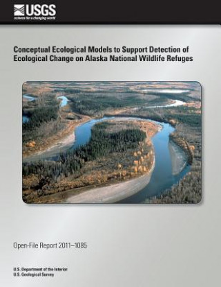 Książka Conceptual Ecological Models to Support Detection of Ecological Change on Alaska National Wildlife Refuges U S Department of the Interior