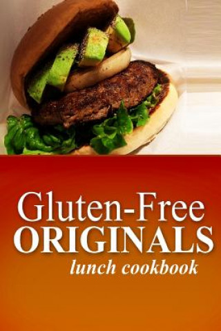 Książka Gluten-Free Originals - Lunch Cookbook: (Practical and Delicious Gluten-Free, Grain Free, Dairy Free Recipes) Gluten Free Originals