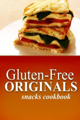 Carte Gluten-Free Originals - Snacks Cookbook: (Practical and Delicious Gluten-Free, Grain Free, Dairy Free Recipes) Gluten Free Originals