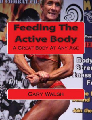 Knjiga Bodymagic - A Great Body At Any Age: Feeding The Active Body MR Gary Walsh