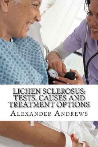 Carte Lichen Sclerosus: Tests, Causes and Treatment Options Alexander Andrews Ma