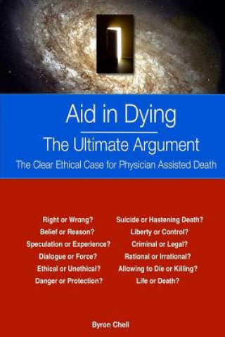 Kniha Aid in Dying The Ultimate Argument: The Clear Ethical Case for Physician Assisted Death Byron Chell