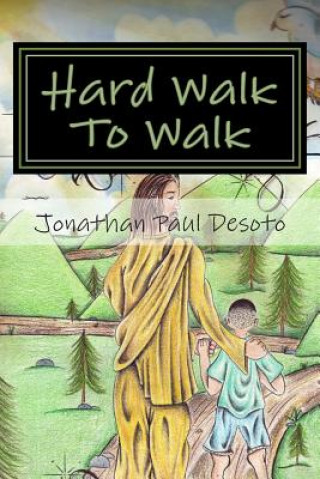 Carte Hard Walk To Walk: My True Life Story Jonathan Paul Desoto