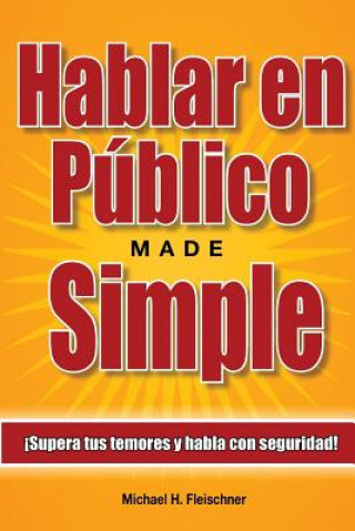 Kniha Hablar en Público Made Simple: ?Supera tus temores y habla con seguridad! Michael H Fleischner